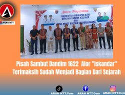 Pisah Sambut Dandim 1622  Alor “Iskandar” Terimaksih Sudah Menjadi Bagian Dari Sejarah