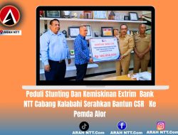 Peduli Stunting dan Kemiskinan Extrim  Bank NTT Cabang Kalabahi Serahkan Bantun CSR   ke Pemda Kabupaten Alor