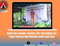Bupati Alor Iskandar Lakamau, Alor Tana Budaya dan Tinggi Toleransi Mari Wariskan Untuk Anak Cucu